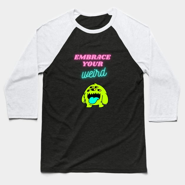 Embrace your weird Baseball T-Shirt by GOT A FEELING